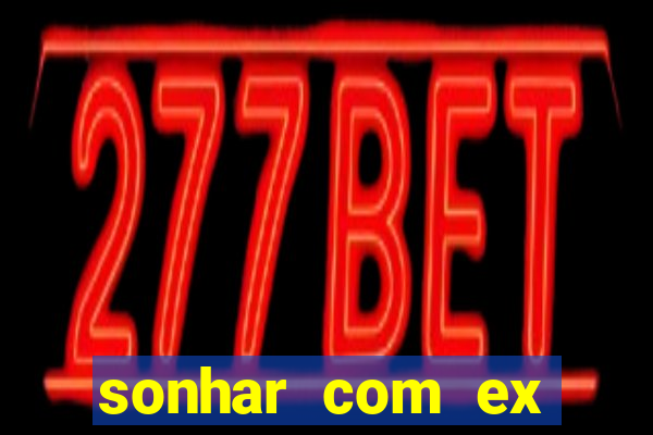 sonhar com ex mulher jogo do bicho